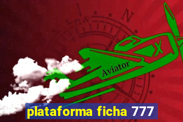 plataforma ficha 777